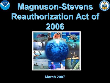 Magnuson-Stevens Reauthorization Act of 2006 March 2007.