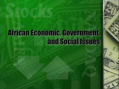 African Economic, Government, and Social Issues. Biggest African Economies  South Africa- 524 b  Egypt- 497.8 Ethiopia- 86.12b  Nigeria- 377.9 b Kenya-66.03.