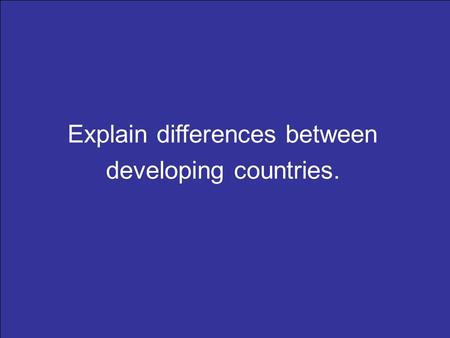 Explain differences between developing countries..