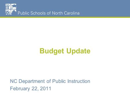 Budget Update NC Department of Public Instruction February 22, 2011.