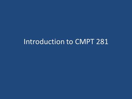 Introduction to CMPT 281. Outline Admin information Textbooks and resources Moodle site Grading Assignments Project.