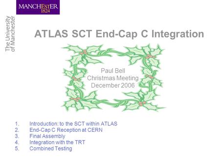 ATLAS SCT End-Cap C Integration 1.Introduction: to the SCT within ATLAS 2.End-Cap C Reception at CERN 3.Final Assembly 4.Integration with the TRT 5.Combined.