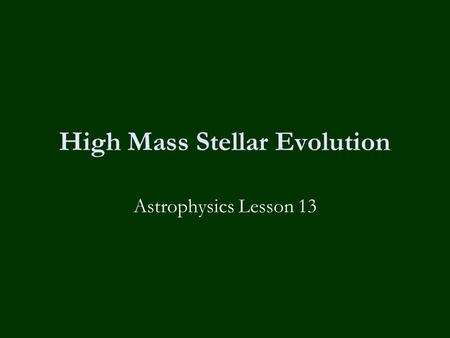 High Mass Stellar Evolution Astrophysics Lesson 13.