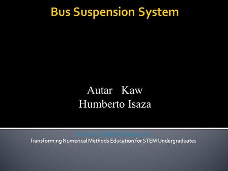 Autar Kaw Humberto Isaza  Transforming Numerical Methods Education for STEM Undergraduates.