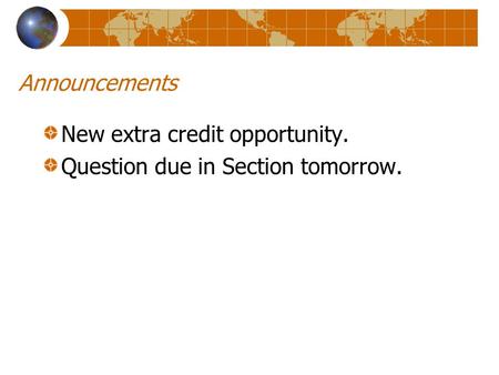 Announcements New extra credit opportunity. Question due in Section tomorrow.