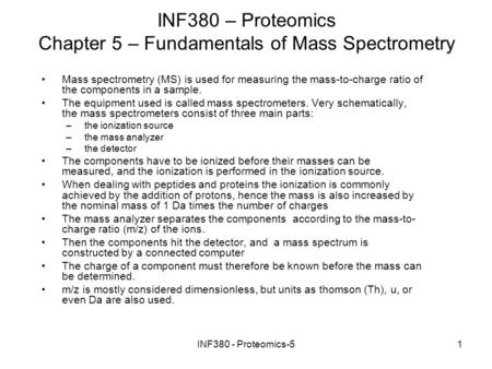 INF380 - Proteomics-51 INF380 – Proteomics Chapter 5 – Fundamentals of Mass Spectrometry Mass spectrometry (MS) is used for measuring the mass-to-charge.