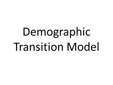 Demographic Transition Model. What Is It? The relationship between birth rate and death rate has been used to create a four stage model of a country's.