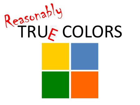 TRUE COLORS Reasonably E. What follows is a gross oversimplification of the exceedingly complex interplay of the infinite range of highly-individualized.