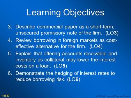 ©2012 McGraw-Hill Ryerson Limited 1 of 23 Learning Objectives 3.Describe commercial paper as a short-term, unsecured promissory note of the firm. (LO3)