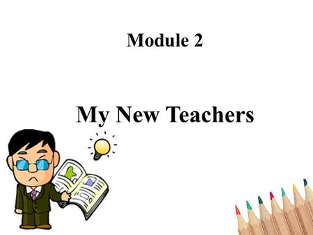 Module 2 My New Teachers. Do you know any films about teachers? What do you think about the position of teachers? If you are a teacher, how do you deal.