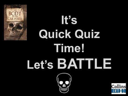 It’s Quick Quiz Time! Let’s BATTLE. Instructions  Hold your book above your head.  Your teacher will read the question aloud, then say, ‘ START! ’ 
