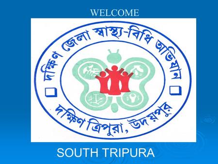 WELCOME SOUTH TRIPURA. TARGETS BPL APL SCHOOLS AW/BC Approved 1,05,779 114 Survey 1,00,858 43,586 597 1205 THE CAMPAIGN WAS LAUNCHED IN AUGUST 2002 BASE.