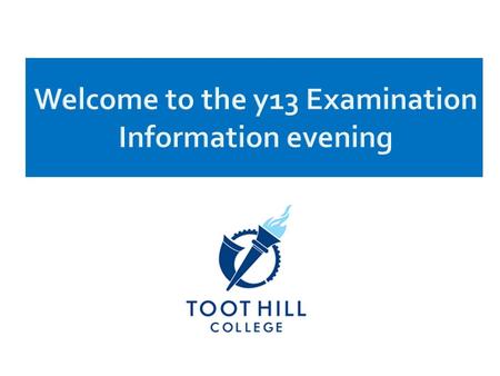 Welcome to the y13 Examination Information evening.