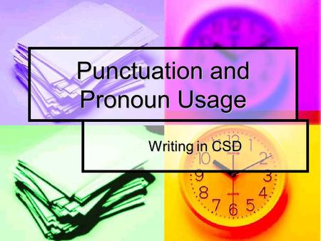 Punctuation and Pronoun Usage Writing in CSD. Use a comma: After introductory element After introductory element To set off nonessential elements To set.