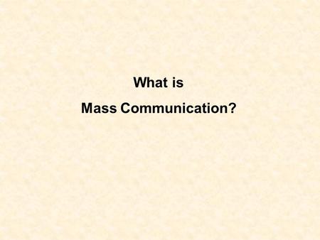 What is Mass Communication?. Medium? Media? Medium - singular Media - plural.