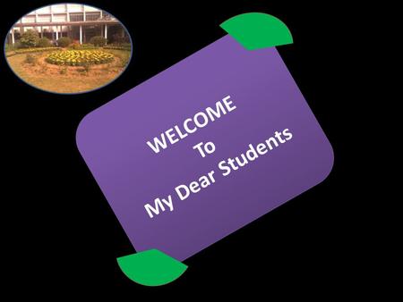 WELCOME To My Dear Students WELCOME To My Dear Students.