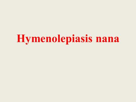 Hymenolepiasis nana.
