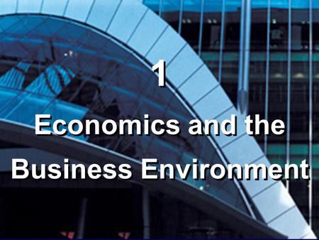 1 Economics and the Business Environment 1 Economics and the Business Environment.