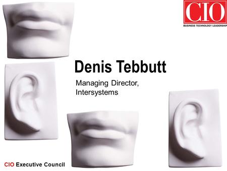 Denis Tebbutt Managing Director, Intersystems CIO Executive Council.