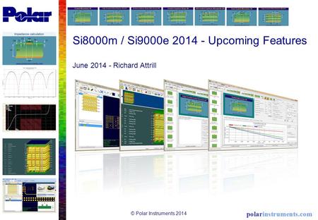Si8000m / Si9000e 2014 - Upcoming Features June 2014 - Richard Attrill © Polar Instruments 2014.
