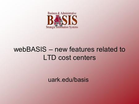 WebBASIS – new features related to LTD cost centers uark.edu/basis.