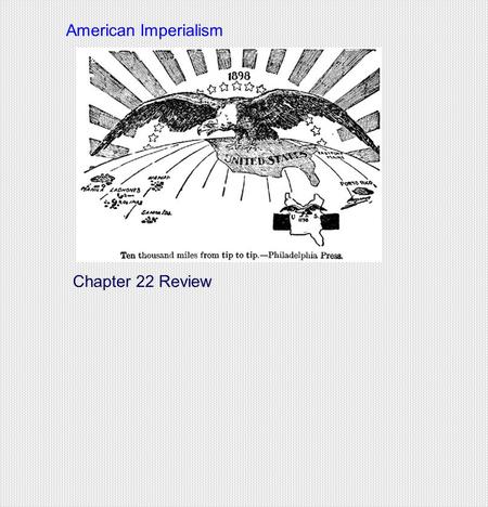 American Imperialism Chapter 22 Review.