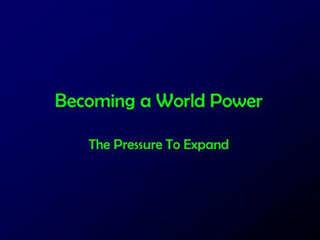 Becoming a World Power The Pressure To Expand. What is Economics? The buying and selling of stuff Definition: the study of the production, distribution.