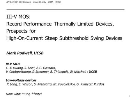 1 III-V MOS: Record-Performance Thermally-Limited Devices, Prospects for High-On-Current Steep Subthreshold Swing Devices Mark Rodwell, UCSB IPRM/ISCS.