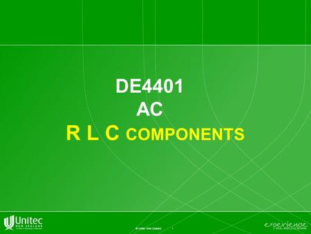 1 © Unitec New Zealand DE4401 AC R L C COMPONENTS.