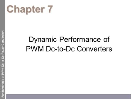 Fundamentals of PWM Dc-to-Dc Power Conversion Dynamic Performance of PWM Dc-to-Dc Converters.