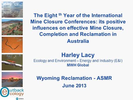 The Eight th Year of the International Mine Closure Conferences: its positive influences on effective Mine Closure, Completion and Reclamation in Australia.