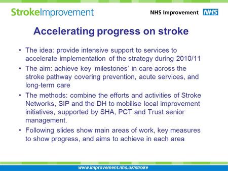 The idea: provide intensive support to services to accelerate implementation of the strategy during 2010/11 The aim: achieve key ‘milestones’ in care across.