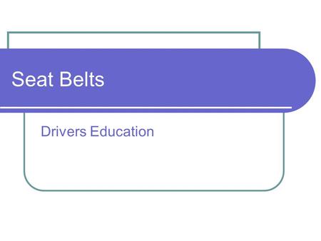 Seat Belts Drivers Education.