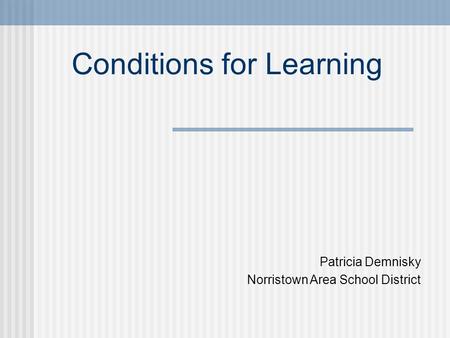 Conditions for Learning Patricia Demnisky Norristown Area School District.
