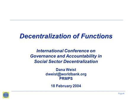 Page1 Decentralization of Functions International Conference on Governance and Accountability in Social Sector Decentralization Dana Weist