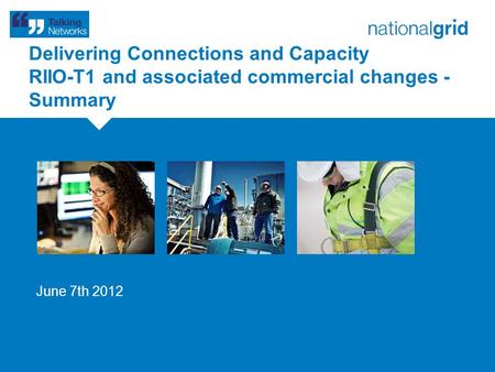Delivering Connections and Capacity RIIO-T1 and associated commercial changes - Summary June 7th 2012.