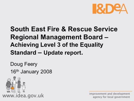South East Fire & Rescue Service Regional Management Board – Achieving Level 3 of the Equality Standard – Update report. Doug Feery 16 th January 2008.