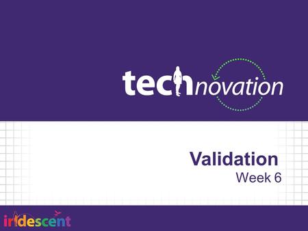 Validation Week 6. Agenda 5:30 – Team Stand Up 5:45 – Validation 6:00 – Activity: Validation 6:45 – Activity: Business Plans 7:25 – Review Assignment.