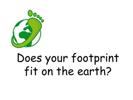 Does your footprint fit on the earth?. source: