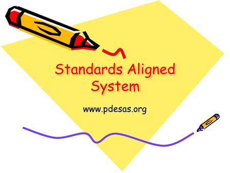 Standards Aligned System www.pdesas.org. What is SAS? A collaborative product of research and good practice Six distinct elements Clear Standards Fair.
