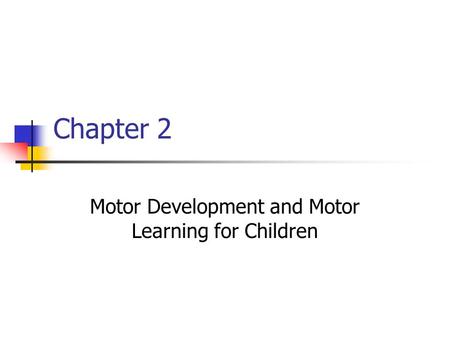 Chapter 2 Motor Development and Motor Learning for Children.