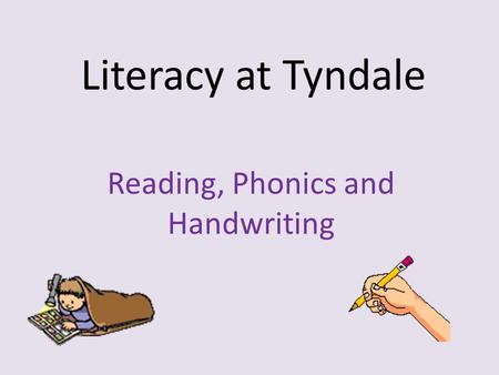 Literacy at Tyndale Reading, Phonics and Handwriting.