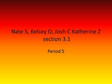 Nate S, Kelsey O, Josh C Katherine Z section 3.1 Period 5.