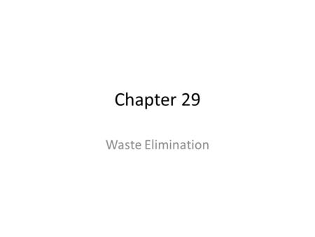 Chapter 29 Waste Elimination. Objectives Select and apply techniques for eliminating or preventing waste. Pull systems, Kanban, 5S, standard work, & poka.