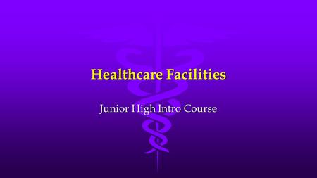 Healthcare Facilities Junior High Intro Course. Hospitals l Healthcare Facilities are places that provide care or make it possible for some type of care.