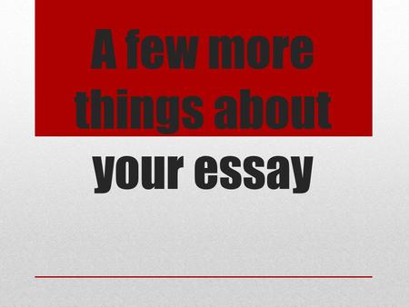 A few more things about your essay. 4 essential ingredients of a great SAT Essay Positioning: The strength and clarity of the position on the given topic.