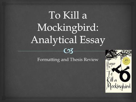 Formatting and Thesis Review.   every paper should have a thesis  main point, main idea, central message  arguments reflect this idea – captures your.
