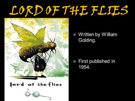 LORD OF THE FLIES Written by William Golding. First published in 1954.