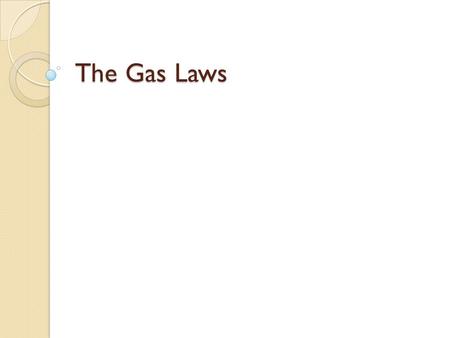 The Gas Laws. INTRODUCTION TO GASES I can identify the properties of a gas. I can describe and explain the properties of a gas.
