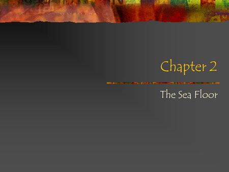 Chapter 2 The Sea Floor. The Water Planet OCEANS Cover 71% of the globe Regulate earth’s climate and atmosphere.